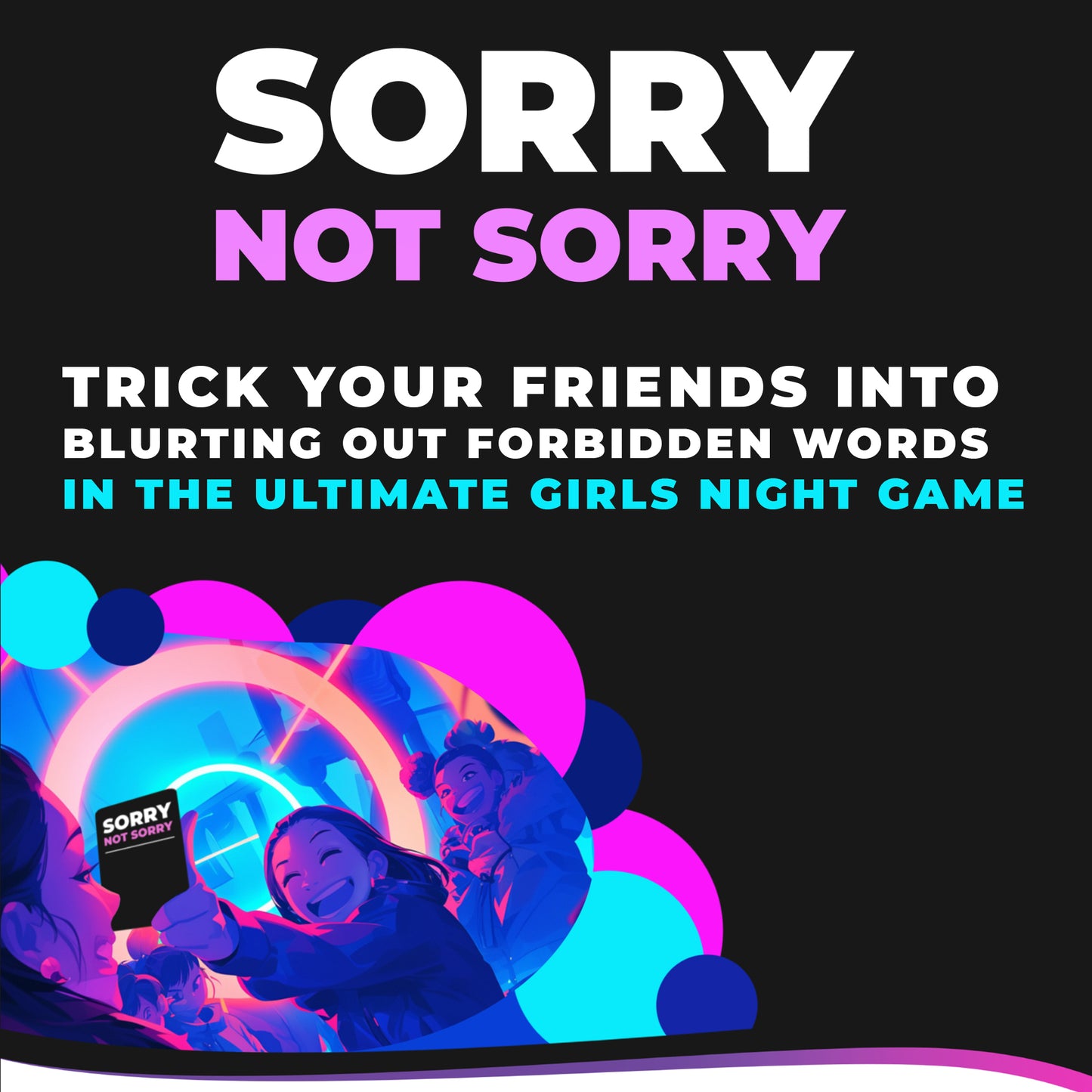 Sorry Not Sorry - For The Girls  – an adult party game for girls night, Hen Do games, birthday parties & bridal shower games, the ultimate girls night adult game